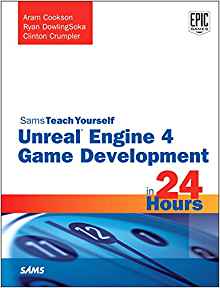 Review: Unreal Engine 4 Game Development in 24 Hours by Aram Cookson, Ryan DowlingSoka, and Clinton Crumpler