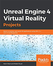 Review: Unreal Engine 4 Virtual Reality Projects: Build immersive, real-world VR applications using UE4, C++, and Unreal Blueprints by Kevin Mack and Robert Ruud