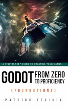Review: Godot from Zero to Proficiency (Foundations): A step-by-step guide to create your game with Godot by Patrick Felicia